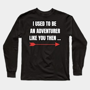 Fantasy RPG I Used To Be An Adventurer Like You Then Gamer Long Sleeve T-Shirt